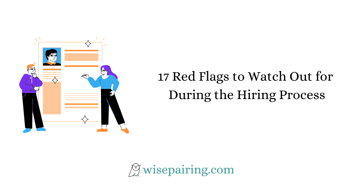 17 Red Flags to Watch Out for During the Hiring Process