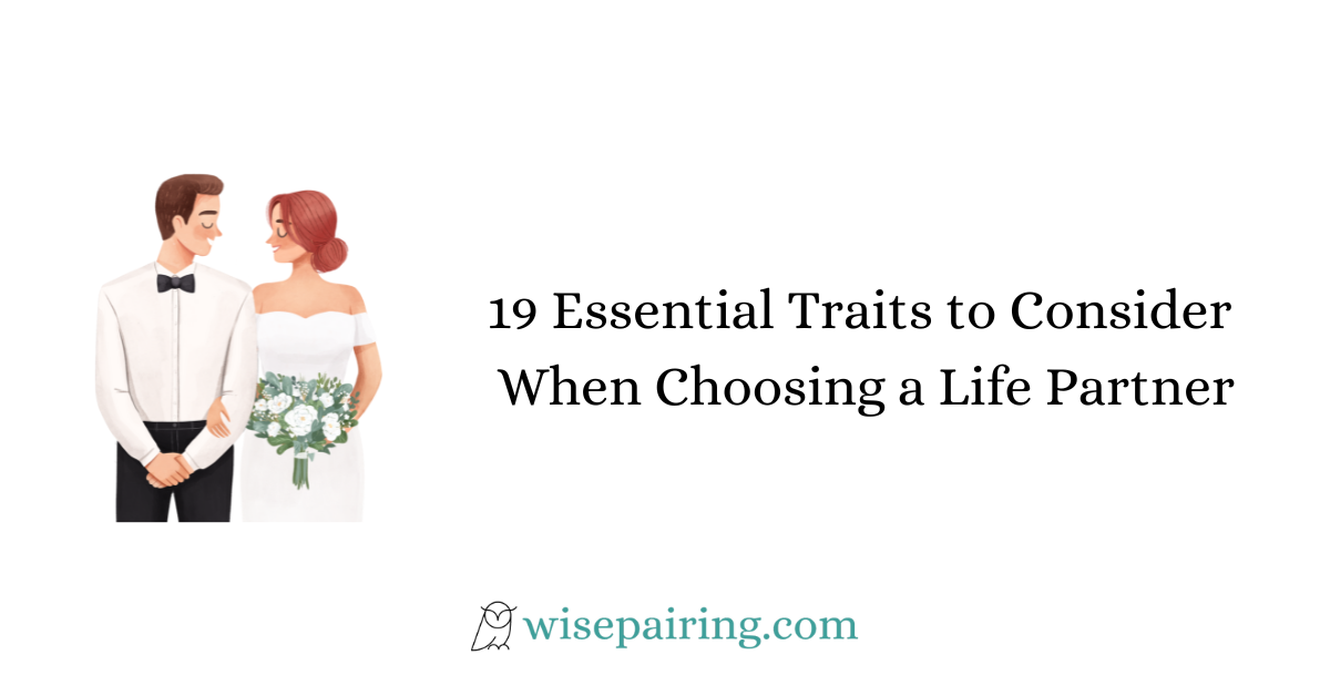 19 Essential Traits to Consider When Choosing a Life Partner