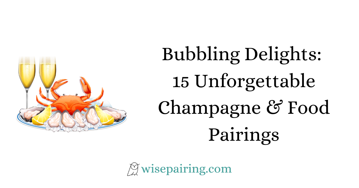 Bubbling Delights 15 Unforgettable Champagne & Food Pairings