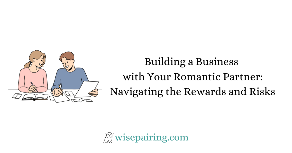 Building a Business with Your Romantic Partner Navigating the Rewards and Risks