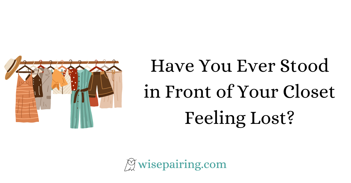 Have You Ever Stood in Front of Your Closet Feeling Lost