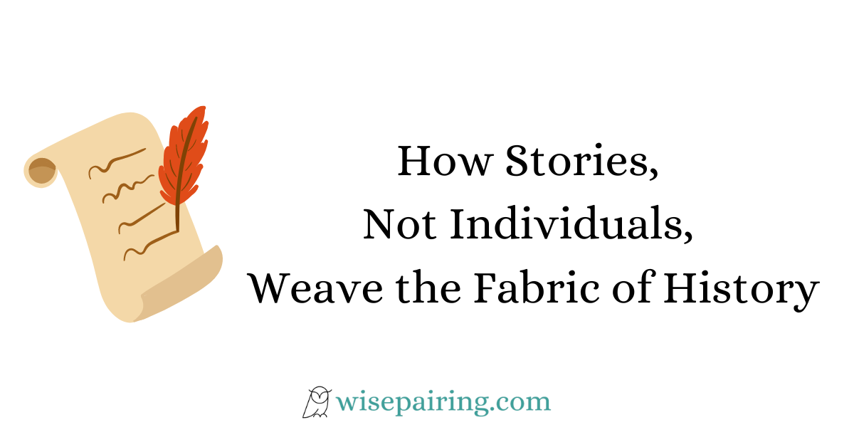 How Stories, Not Individuals, Weave the Fabric of History