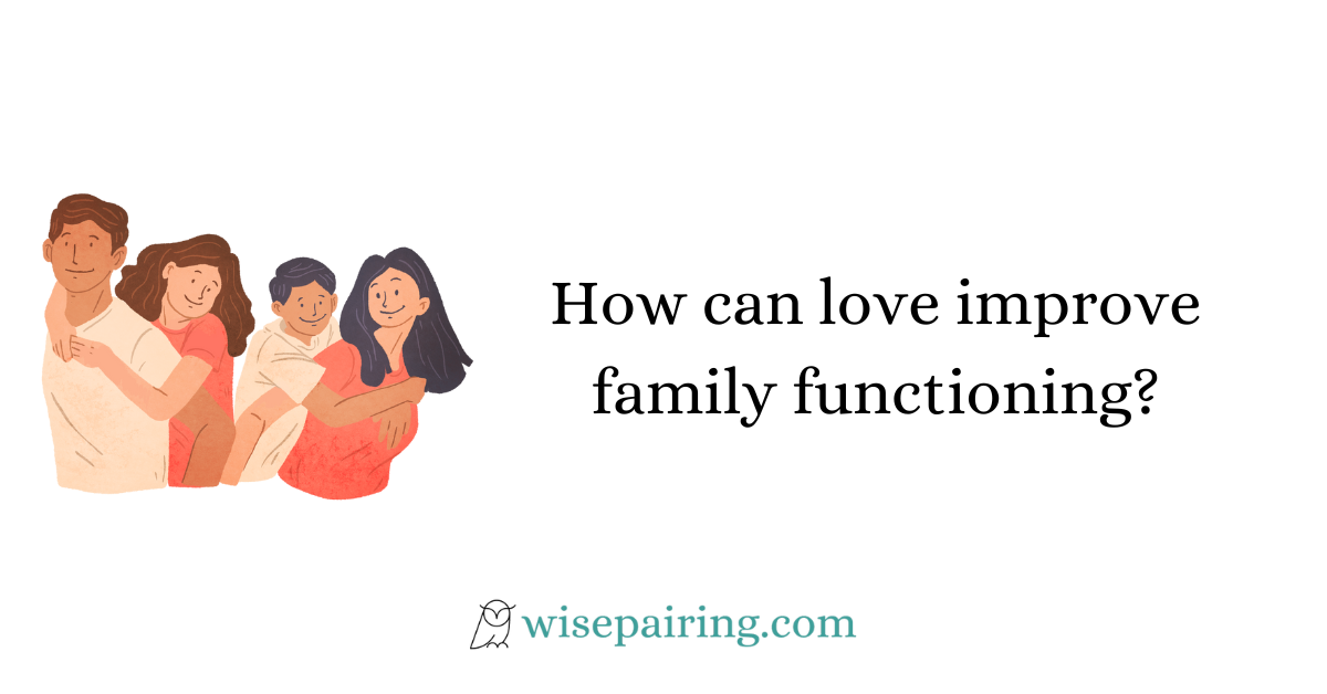 How can love improve family functioning?