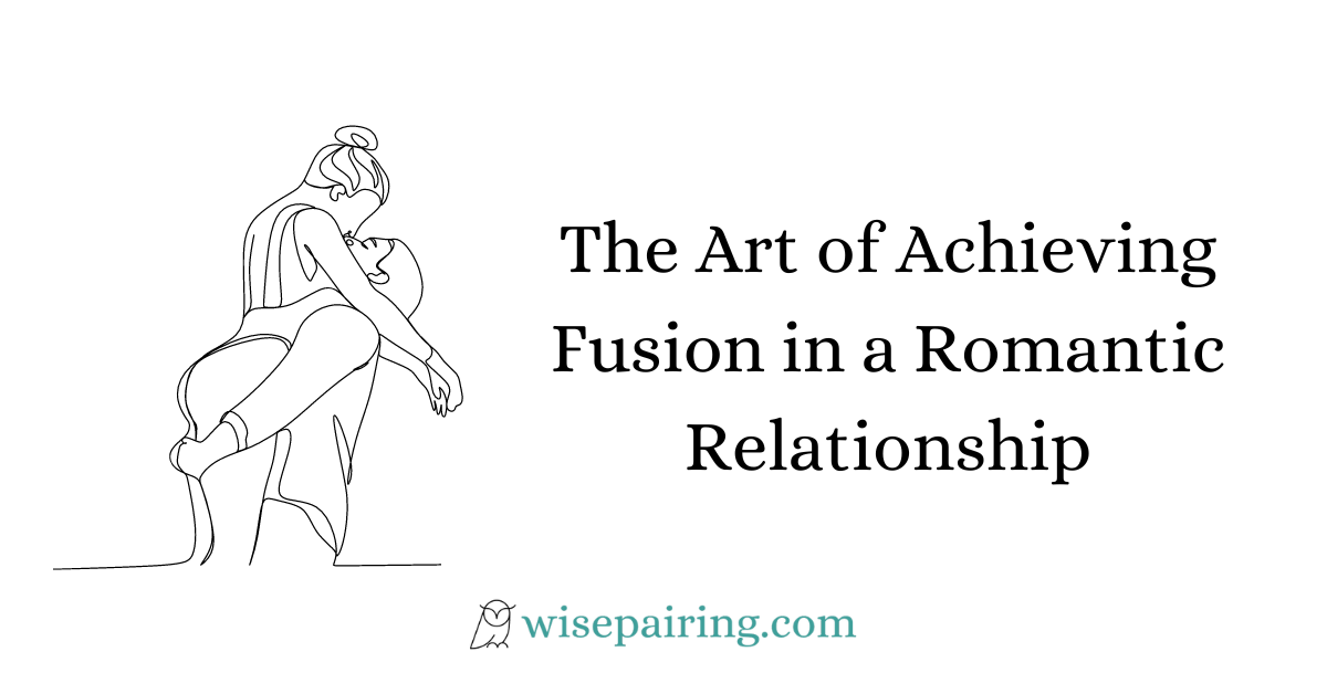 The Art of Achieving Fusion in a Romantic Relationship