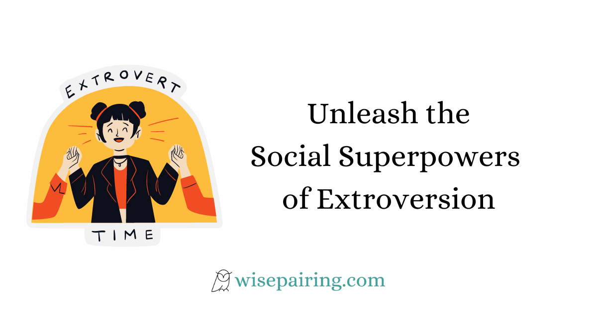 Unleash the Social Superpowers of Extroversion